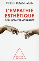 Couverture du livre « L'empathie esthétique ; entre Mozart et Michel-Ange » de Pierre Lemarquis aux éditions Odile Jacob