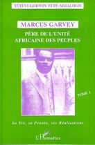 Couverture du livre « Marcus garvey - vol01 - pere de l'unite africaine des peuples - tome 1 - sa vie, sa pensee, ses real » de Tete-Adjalogo T G. aux éditions L'harmattan