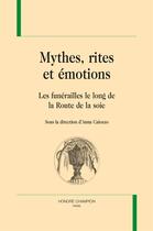 Couverture du livre « Mythes, rites et émotions ; les funérailles le long de la route de la soie » de  aux éditions Honore Champion