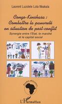 Couverture du livre « Congo-Kinshasa : Combattre la pauvreté en situation de post-conflit : Synergie entre l'Etat, le marché et le capital social » de Laurent Luzolele Lola Nkakala aux éditions L'harmattan