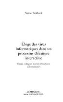 Couverture du livre « Eloge des virus informatiques dans un processus d'ecriture interactive » de Xavier Malbreil aux éditions Editions Le Manuscrit