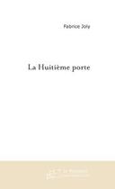 Couverture du livre « La huitieme porte » de Fabrice Joly aux éditions Editions Le Manuscrit