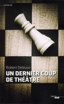 Couverture du livre « Un dernier coup de théâtre » de Robert Deleuse aux éditions Cherche Midi