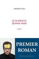 Couverture du livre « Je m'appelle jeanne mass » de Thomas Lelu aux éditions Editions Leo Scheer