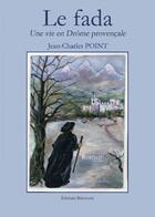 Couverture du livre « Une vie en Drôme provençale t.1 ; le fada » de Jean-Charles Point aux éditions Benevent