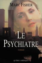 Couverture du livre « Le psychiatre » de Marc Fisher aux éditions Les Editions Quebec Amerique