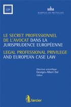 Couverture du livre « Le secret professionnel de l'avocat dans la jurisprudence européenne » de Georges-Albert Dal aux éditions Larcier