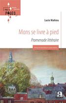 Couverture du livre « Mons se livre à pied : promenade littéraire » de Lucie Mahieu aux éditions Academia