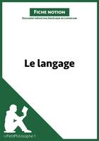 Couverture du livre « Le langage ; fiche notion » de Angelique De Laforcade aux éditions Lepetitphilosophe.fr