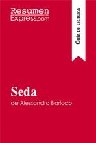 Couverture du livre « Seda de Alessandro Baricco (GuÃ­a de lectura) : Resumen y anÃ¡lisis completo » de Resumenexpress aux éditions Resumenexpress