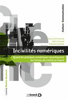 Couverture du livre « Incivilités numériques : quand les pratiques numériques reconfigurent les formes de civilité au travail » de Aurelie Laborde et Valerie Carayol aux éditions De Boeck Superieur
