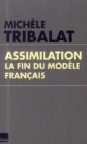 Couverture du livre « Assimilation ; la fin du modèle français » de Michele Tribalat aux éditions Toucan