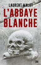 Couverture du livre « L'abbaye blanche » de Laurent Malot aux éditions Bragelonne