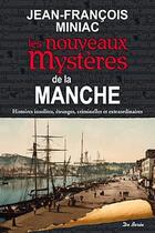 Couverture du livre « Les nouveaux mystères de la Manche ; histoires insolites, étranges, criminelles et extraordinaires » de Jean-Francois Miniac aux éditions De Boree