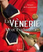 Couverture du livre « La vènerie ; art et traditions » de Amaury De Louvencourt aux éditions De Boree