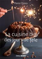 Couverture du livre « La cuisine bio des jours de fête » de Marie Chioca aux éditions Sud Ouest Editions