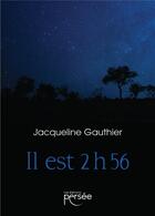 Couverture du livre « Il est 2h56 » de Jacqueline Gauthier aux éditions Persee