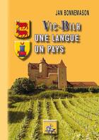 Couverture du livre « Vic-Bilh, une langue, un pays ; ethnolinguistique du Vic-Bilh » de Jan Bonnemason aux éditions Editions Des Regionalismes