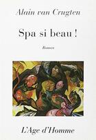 Couverture du livre « Spa Si Beau » de Alain Van Crugten aux éditions L'age D'homme