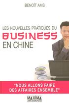 Couverture du livre « Les nouvelles pratiques du business en Chine » de Benoit Ams aux éditions Maxima