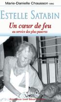 Couverture du livre « Estelle Satabin : un coeur de feu au service des plus pauvres » de Marie-Danielle Chausson aux éditions Des Beatitudes