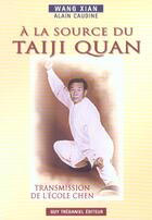 Couverture du livre « A la source du taiji quan » de Alain Caudine et Wang Xian aux éditions Guy Trédaniel