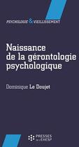 Couverture du livre « Naissance de la gérontologie psychologique » de Dominique Le Doujet aux éditions Ehesp