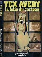Couverture du livre « Tex avery, la folie du cartoon » de  aux éditions Artefact