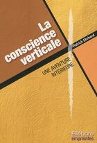 Couverture du livre « La conscience verticale ; une aventure intérieure » de Patrick Ehrhard aux éditions Ellebore