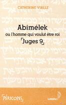 Couverture du livre « Abimélek ou l'homme qui voulut être roi ; juge 9 » de Catherine Vialle aux éditions Lessius