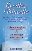 Couverture du livre « Éveillez l'étincelle ; par deux récits de persévérance et d'inspiration qui ont su traverser le temps ; l'histoire magique ; un message pour Garcia » de Dey/Hubbard aux éditions Un Monde Different