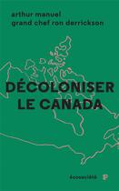 Couverture du livre « Décoloniser le Canada » de Arthur Manuel et Ron Derrickson aux éditions Ecosociete