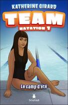 Couverture du livre « Team natation t.1 : le camp d'été » de Katherine Girard aux éditions Scarab