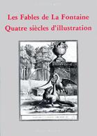 Couverture du livre « Les fables de La Fontaine ; quatre siècle d'illustration » de Alain-Marie Bassy aux éditions Electre