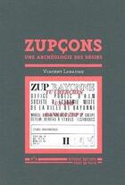 Couverture du livre « Zupcons ; une archéologie des désirs » de Vincent Labaume aux éditions Semiose