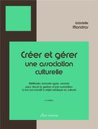 Couverture du livre « Créer et gérer une association culturelle (2e édition) » de Gabrielle Mandras aux éditions Ars Vivens