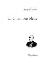 Couverture du livre « La chambre bleue » de Prosper Merimee aux éditions Mazeto Square