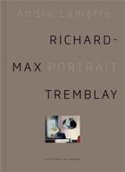 Couverture du livre « Richard-Max Tremblay : le travail portrait » de Andre Lamarre aux éditions Du Passage