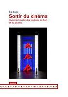 Couverture du livre « Sortir du cinéma ; histoire virtuelle des relations de l'art et du cinéma » de Erik Bullot aux éditions Mamco