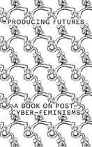 Couverture du livre « Producing futures ; a book on post-cyber-feminisms » de  aux éditions Jrp / Ringier