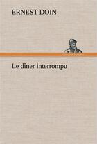Couverture du livre « Le diner interrompu » de Doin Ernest aux éditions Tredition