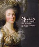 Couverture du livre « Madame Elisabeth, une princesse à l'ombre de Versailles » de  aux éditions Silvana