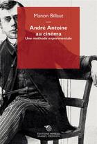 Couverture du livre « André Antoine au cinéma : une méthode expérimentale » de Billaut Manon aux éditions Mimesis