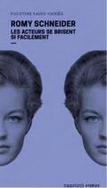 Couverture du livre « Romy Schneider : les acteurs se brisent si facilement » de Faustine Saint-Genies aux éditions Capricci