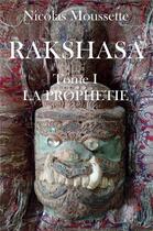 Couverture du livre « Rakshasa t.1 ; la prophétie » de Nicolas Moussette aux éditions Librinova