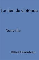 Couverture du livre « Le lien de Cotonou » de Gilles Parenteau aux éditions Librinova