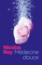 Couverture du livre « Médecine douce » de Nicolas Rey aux éditions Au Diable Vauvert