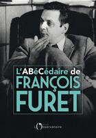 Couverture du livre « L'abécédaire de Francois Furet » de Deborah Furet aux éditions L'observatoire