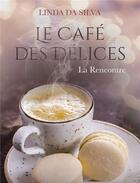 Couverture du livre « Le café des délices ; la rencontre » de Linda Da Silva aux éditions Bookelis