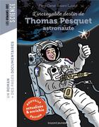 Couverture du livre « L'incroyable destin de Thomas Pesquet, astronaute » de Erwann Surcouf et Pierre Oertel aux éditions Bayard Jeunesse